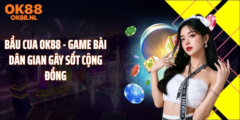 Bầu Cua OK88 - Game Bài Dân Gian Gây Sốt Cộng Đồng