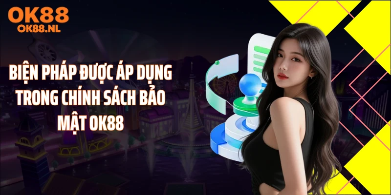 Biện pháp được áp dụng trong chính sách bảo mật OK88