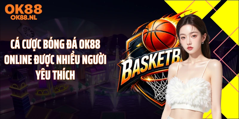 Cá cược bóng đá OK88 online được nhiều người yêu thích