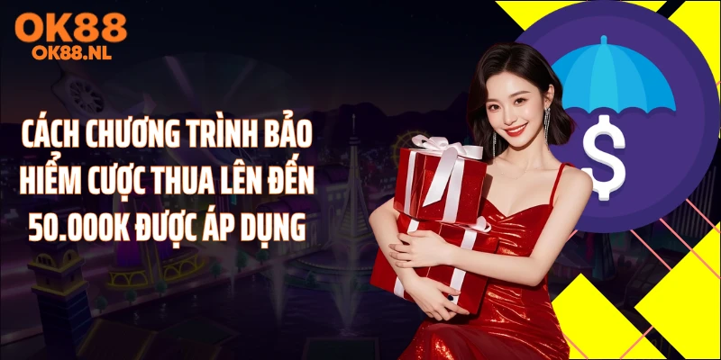 Cách chương trình bảo hiểm cược thua lên đến 50.000K được áp dụng