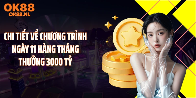 Chi tiết về chương trình ngày 11 hàng tháng thưởng 3000 tỷ