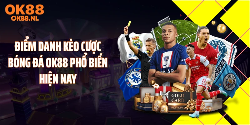 Điểm danh kèo cược bóng đá OK88 phổ biến hiện nay
