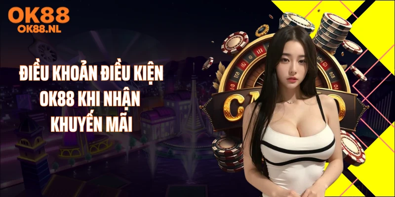 Điều khoản điều kiện OK88 khi nhận khuyến mãi