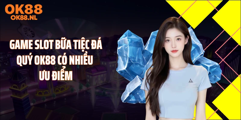 Game slot bữa tiệc đá quý OK88 có nhiều ưu điểm
