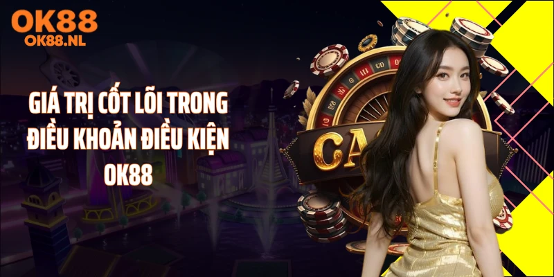 Giá trị cốt lõi trong điều khoản điều kiện OK88