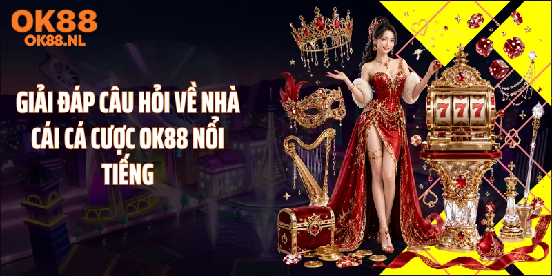 Giải đáp câu hỏi về nhà cái cá cược OK88 nổi tiếng
