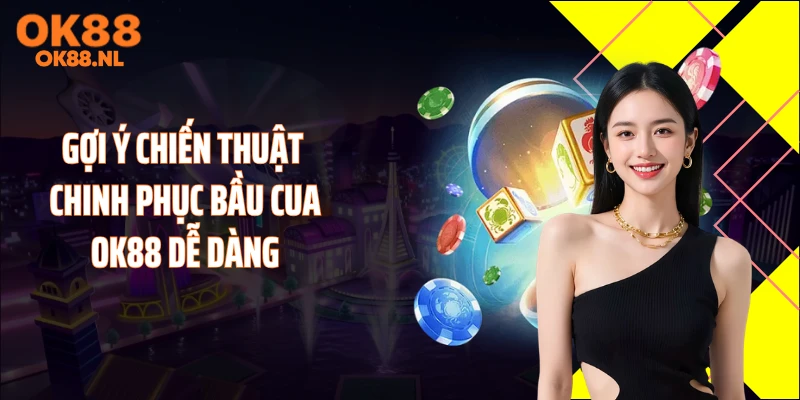 Gợi ý chiến thuật chinh phục bầu cua OK88 dễ dàng