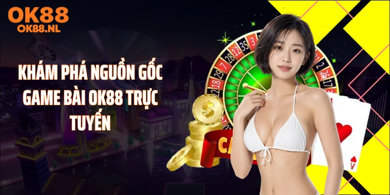 Khám phá nguồn gốc game bài OK88 trực tuyến