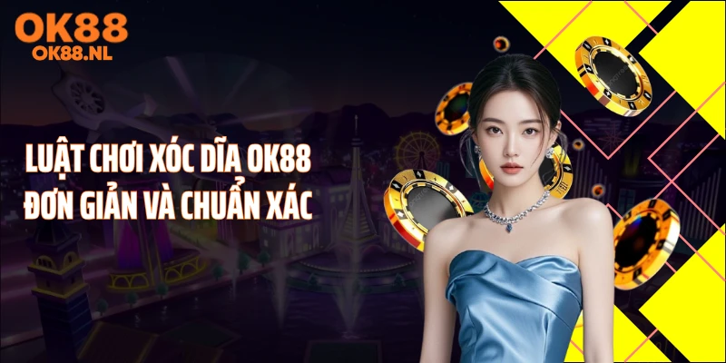 Luật chơi xóc dĩa OK88 đơn giản và chuẩn xác