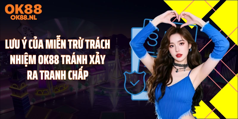 Lưu ý của miễn trừ trách nhiệm OK88 tránh xảy ra tranh chấp