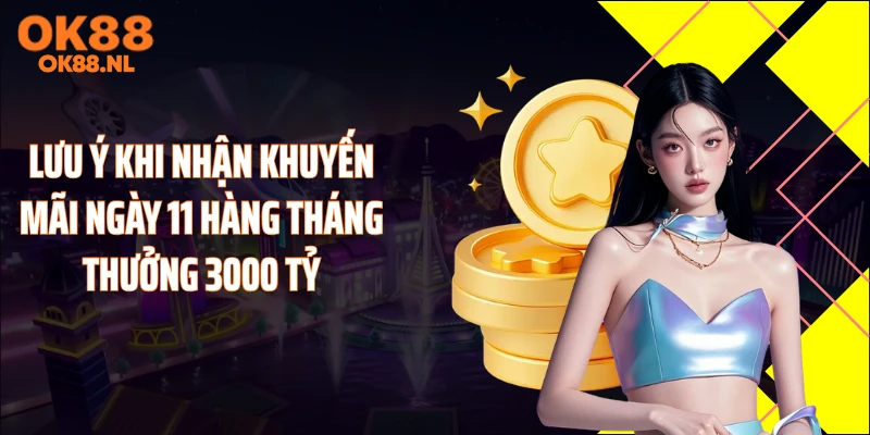 Lưu ý khi nhận khuyến mãi ngày 11 hàng tháng thưởng 3000 tỷ