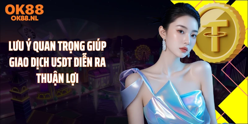 Lưu ý quan trọng giúp giao dịch USDT diễn ra thuận lợi