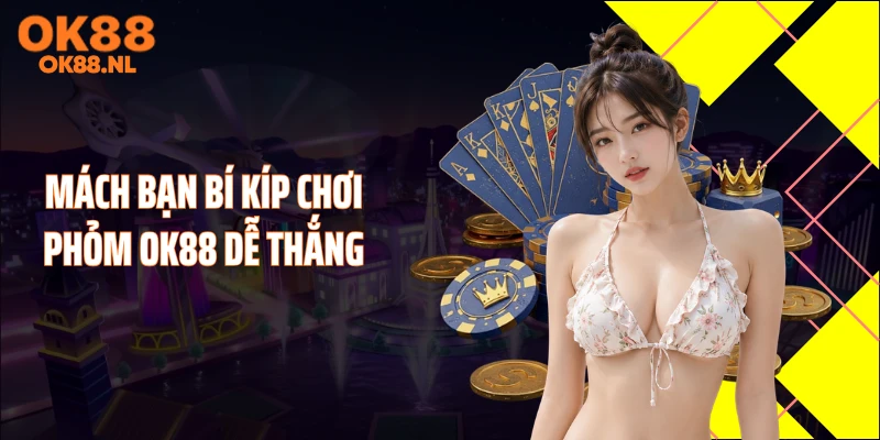 Mách bạn bí kíp chơi Phỏm OK88 dễ thắng