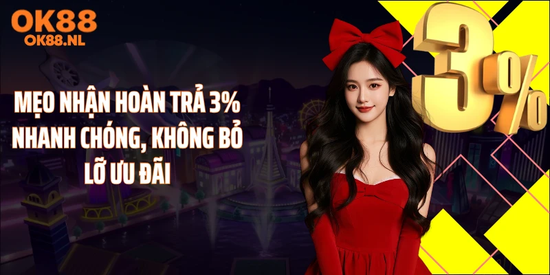 Mẹo nhận hoàn trả 3% nhanh chóng, không bỏ lỡ ưu đãi