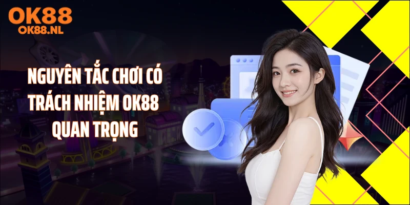Nguyên tắc chơi có trách nhiệm OK88 quan trọng