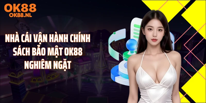 Nhà cái vận hành chính sách bảo mật OK88 nghiêm ngặt