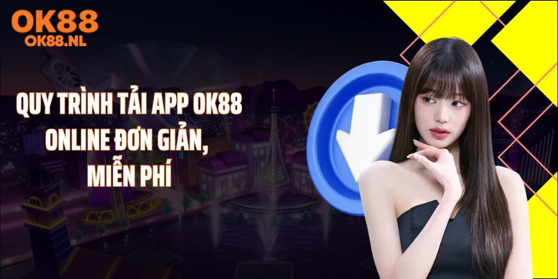 Quy trình tải app OK88 online đơn giản, miễn phí