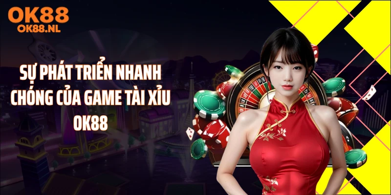 Sự phát triển nhanh chóng của game tài xỉu OK88