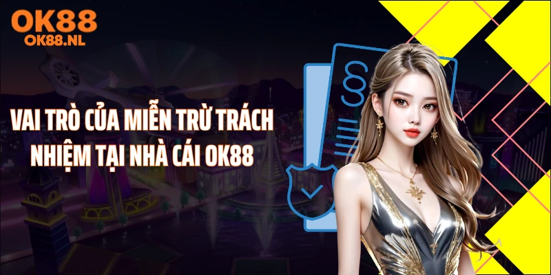 Vai trò của miễn trừ trách nhiệm tại nhà cái OK88
