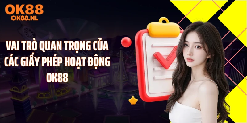 Vai trò quan trọng của các giấy phép hoạt động OK88